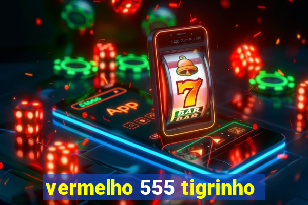 vermelho 555 tigrinho